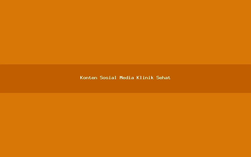 Konten Sosial Media Klinik Sehat